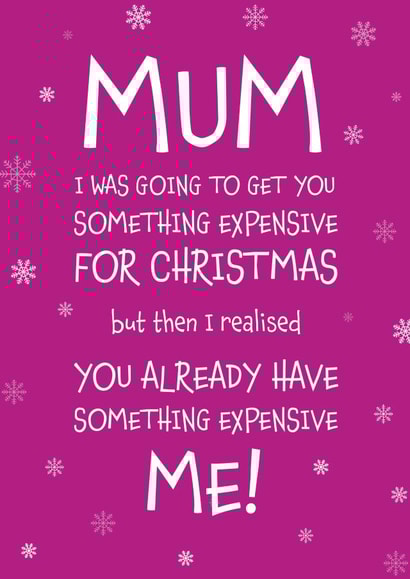 Mum - Cheeky - Funny - From The Kids - I Was Going To Get You Something Expensive For Christmas - Christmas Card created by Designed by Woobrew