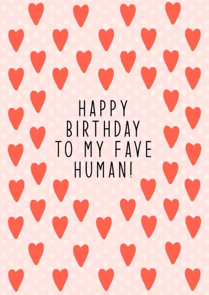 Happy Birthday, To My Fave Human, Cute Hearts, for friend, for her, best friend created by By Emma Dearling