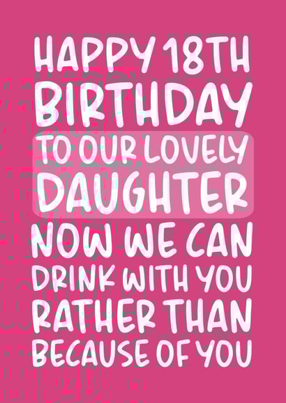 Drink With You Rather Than Because of You Funny Daughter 18th Birthday Card created by Brogan Thomas