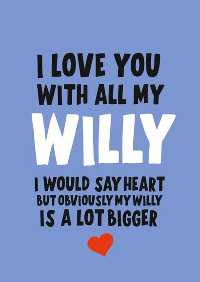 I love you with all my willy 1001 created by Banter King
