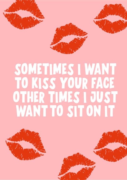 Sometimes I want to kiss your face created by Banter King
