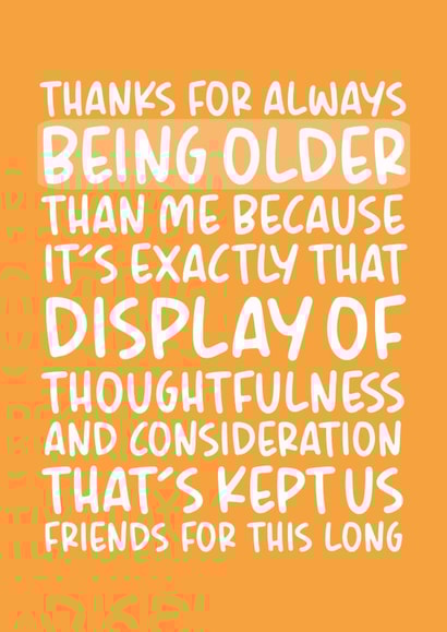 'Thanks For Always Being Older Than Me' Funny Birthday Card created by Brogan Thomas