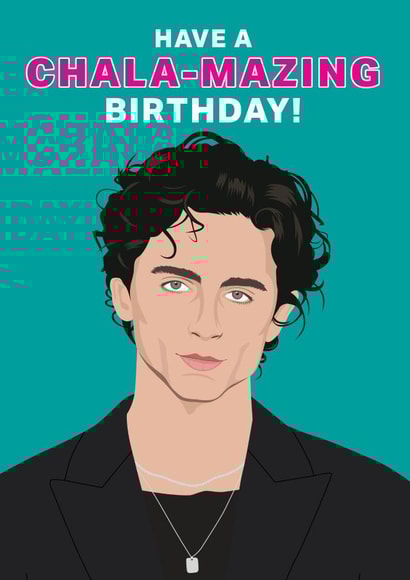 Timothee Chalamet Chala-mazing Birthday card created by NEEDL designs