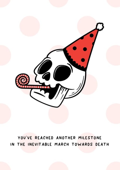 A Milestone In The March Towards Death Birthday Card created by Despair Factory