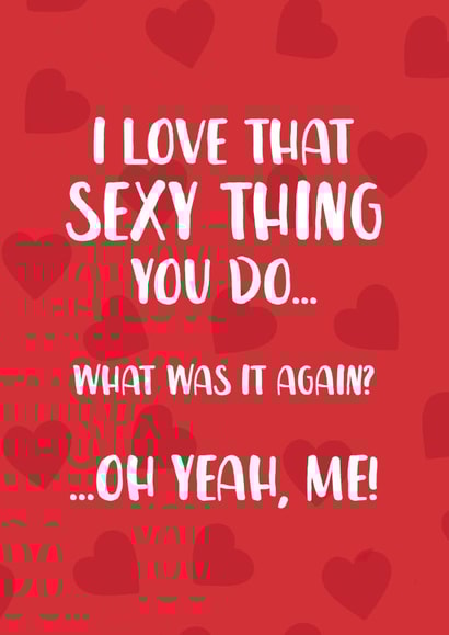 Funny Sexy Thing You Do Valentine's Day Card created by The Cake Thief