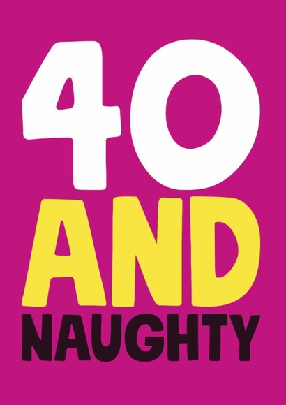 40 and Naughty Birthday Card created by Roll Creative