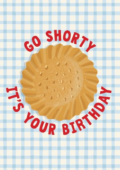 Cute Birthday Card - Pun - Shortbread - Go Shorty It's Your Birthday created by PaperPaper