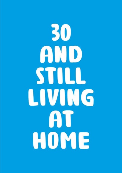 30 AND STILL LIVING AT HOME BIRTHDAY CARD created by You can't say that out loud