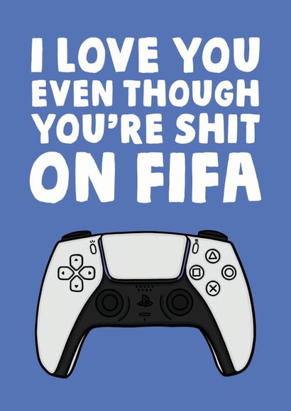 Cheeky Fifa Anniversary Card / Valentines Day Card - I Love You Even Though You're Shit On Fifa created by Studio Doodles
