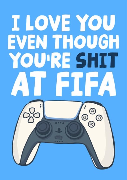Cheeky Fifa Anniversary Card - I Love You Even Though You're Shit At Fifa created by Studio Doodles
