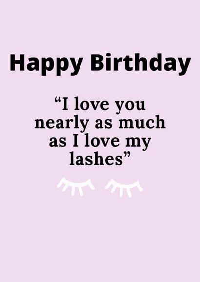 Happy Birthday, Lashes or you? created by Say it like you mean it 
