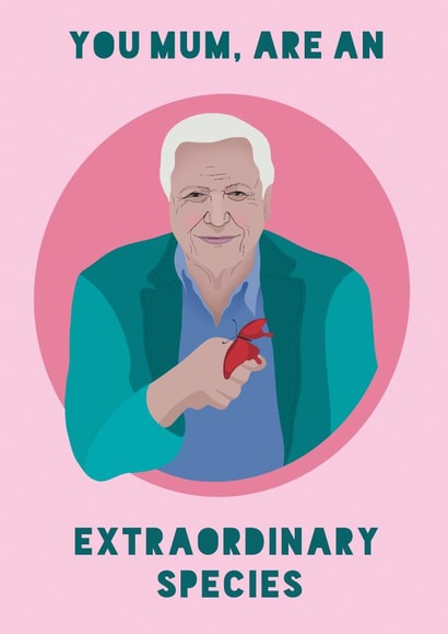 Cute Mothers Day Card - David Attenborough - You Mum Are An Extraordinary Species created by Lucy Maggie Designs