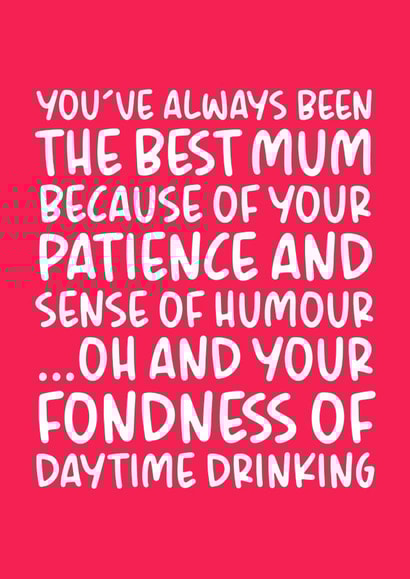 Funny Mothers Day Card - Mum - Daytime Drinking - You've Always Been The Best Mum created by Brogan Thomas