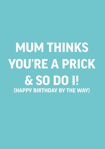 Mum thinks you're a prick created by The Crude Card Company