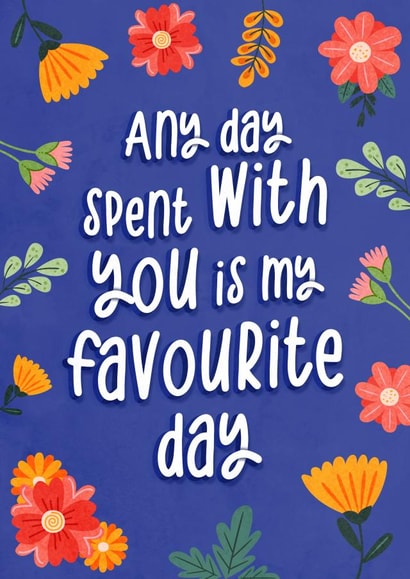 Heartfelt Floral Anniversary Card - Any Day Spent With You Is My Favourite created by This is Awesome