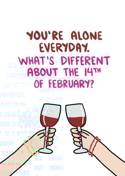 You're Alone Everyday Funny Galentine Card created by Knotty Cards