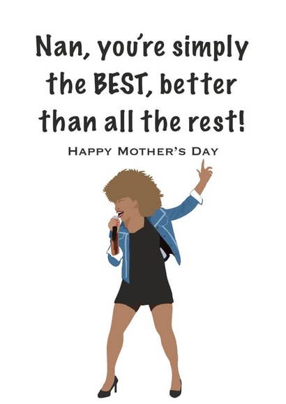Funny Mothers Day Card - Nan - Tina Turner - Nan You're Simply The Best Better Than All The Rest created by Accidental Artist