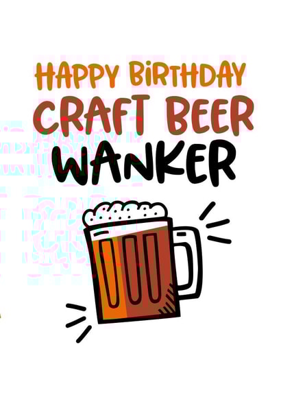 Birthday card for the Craft Beer Wanker in your life. created by Superlush Cards