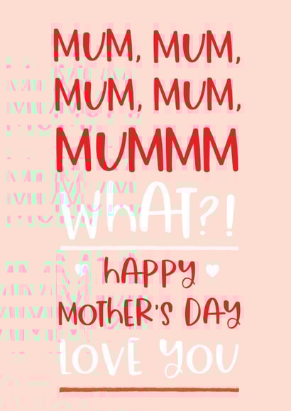 Funny Mothers Day Card - Mum - Mum Mum Mum Mum Mum Mummm What?! created by Word Up Creative