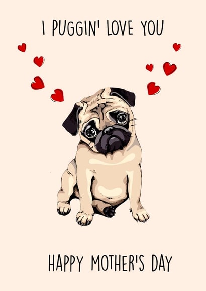 Cute Mothers Day Card - Mum - Pug - I Puggin' Love You Happy Mother's Day created by Poppy & Mabel 
