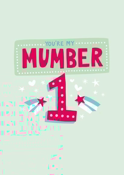 You're my mumber 1 mum! 1001 created by Holly Newth