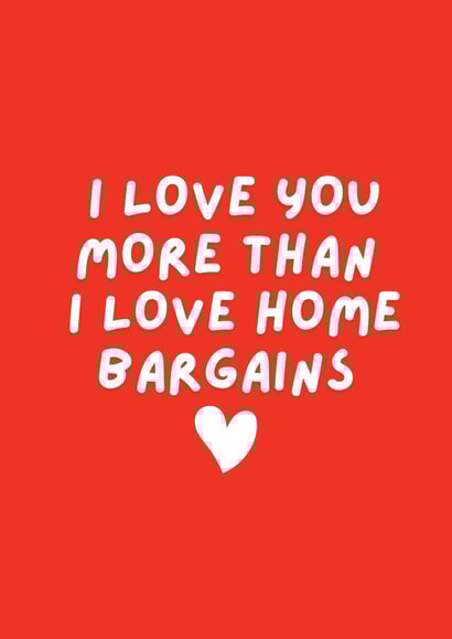I Love Home Bargains Valentine's Day Card created by Happy Dollop