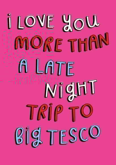 i love you more than a late night trip to big tesco - card created by katie illustrated
