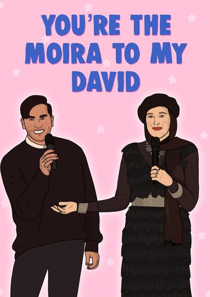 Funny Birthday Card - You're The Moira To My David - Schitt's Creek created by Pink + Pip
