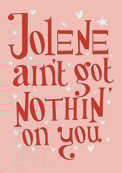 Jolene ain’t got nothin’ on you valentines card created by The Tiny Studio