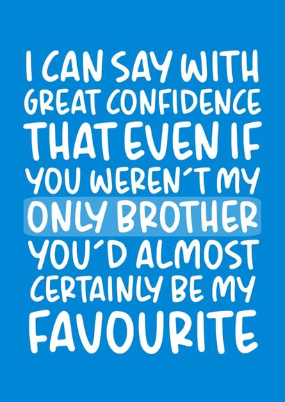 'Almost Certainly Be My Favourite' Cheeky Brother Birthday Card created by Brogan Thomas