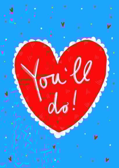 You'll Do! Valentines Greetings Card created by Claire Barclay