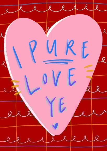 Cute Scottish Slang Anniversary Card / Valentines Day Card / Friendship Card - I Pure Love Ye created by Claire Barclay
