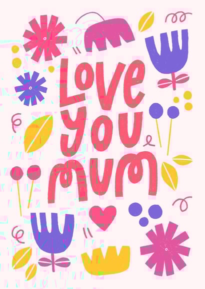 Love you Mum Mother's Day Card  created by Eliott Bulpett 