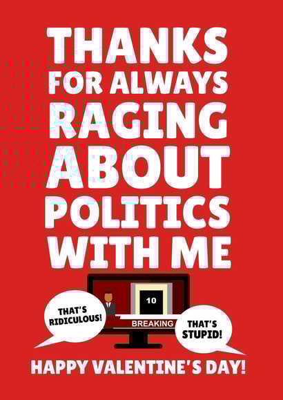 Thanks For Raging About Politics With Me Happy Valentine's Day created by PopDogShop