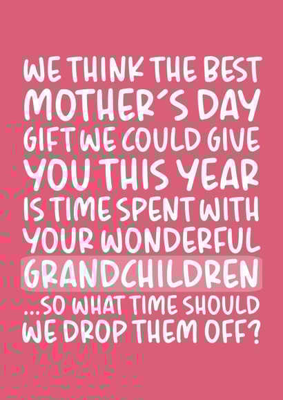 Cheeky Mothers Day Card - Mum - We Think The Best Mother's Day Gift We Could Give You This Year Is Time Spent With Your Wonderful Grandchildren created by Brogan Thomas