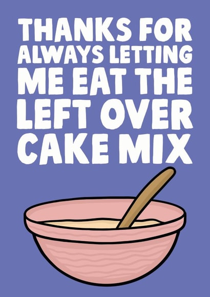 Cute Mothers Day Card - Mum - Baking - Thanks For Always Letting Me Eat The Left Over Cake Mix created by Studio Doodles