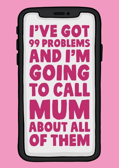 Funny Mother's Day Card - Mobile Phone - I've Got 99 Problems And I'm Going To Call Mum About All Of Them created by Studio Doodles