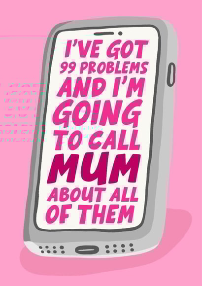 Funny Mother's Day Card - Phone - I've Got 99 Problems And I'm Going To Call Mum created by Studio Doodles