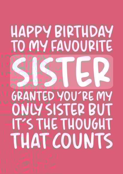 Typography Birthday Card For Sister - Favourite Sister, Only Sister, Thought That Counts created by Brogan Thomas