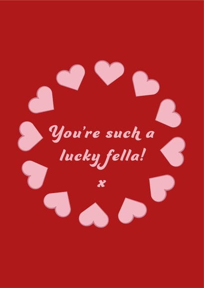 You're such a lucky fella Valentines Day card created by Betty Creative
