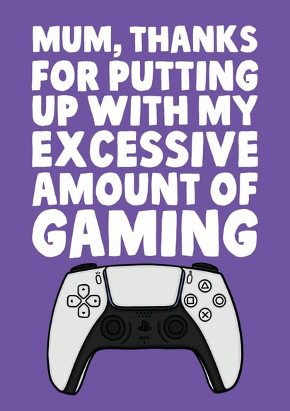 Funny Mothers Day Card - Mum - Gaming - Mum Thanks For Putting Up With My Excessive Amount Of Gaming created by Studio Doodles
