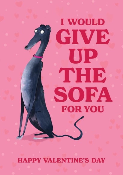 Greyhound Valentine's Day Card - I Would Give Up The Sofa For You created by Liam Ross