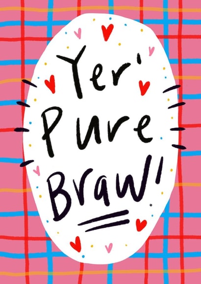 Yer' Pure Braw! Greetings Card created by Claire Barclay