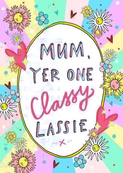 Mum Yer One Classy Lassie! Greetings Card created by Claire Barclay