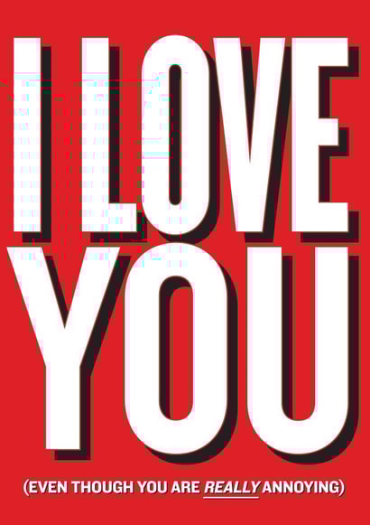 I Love You Even Though You Are Really Annoying created by kissmekwik