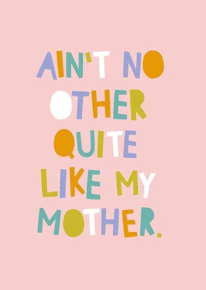 Funny Mothers Day Card - Mother - Rhyme - Ain't No Other Quite Like My Mother created by Zoe Spry