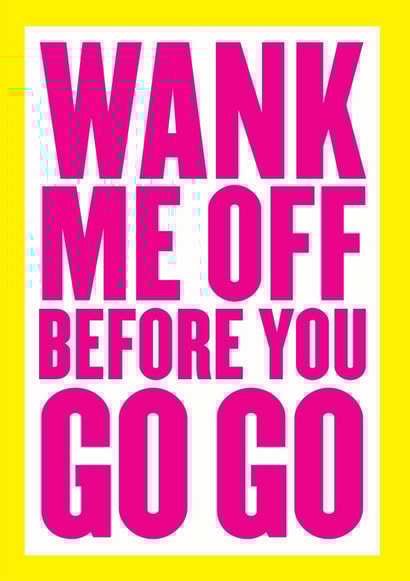 Wank Me Off before you Go Go created by kissmekwik