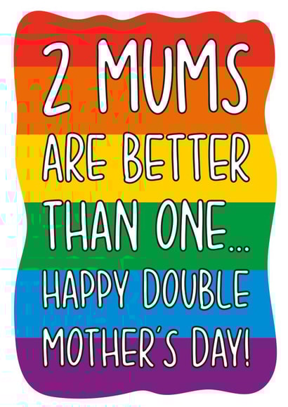 2 Mums Are Better Than 1 Gay Mother's Day Card created by TeePee Creations