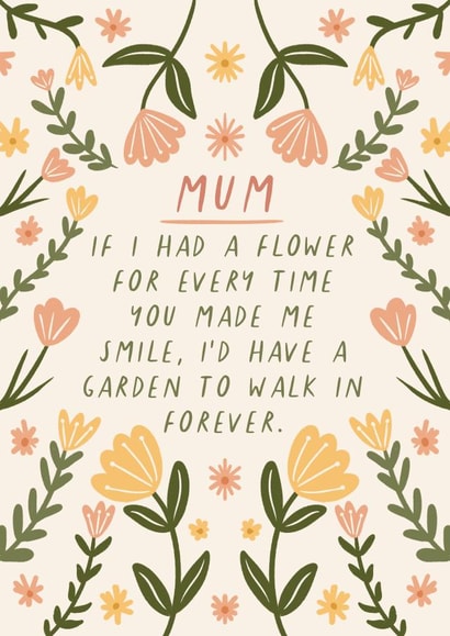 Heartfelt Mothers Day Card - Mum - If I Had A Flower For Every Time You Made Me Smile, I'd Have A Garden To Walk In Forever created by Flourish Paperworks
