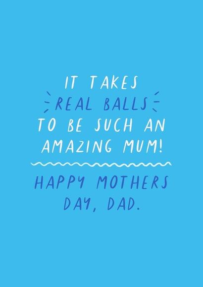 Happy Mothers Day, Dad 'It takes real balls to be such an amazing Mum' created by Flourish Paperworks